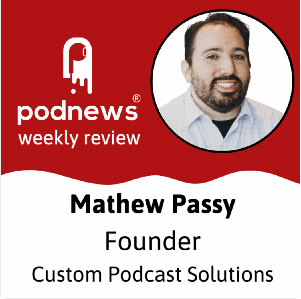 Mathew Passy on Podnews Weekly Review